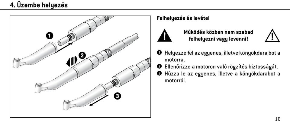 Helyezze fel az egyenes, illetve könyökdara bot a motorra.