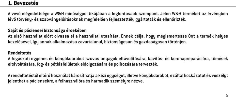 Saját és páciensei biztonsága érdekében Az első használat előtt olvassa el a használati utasítást.