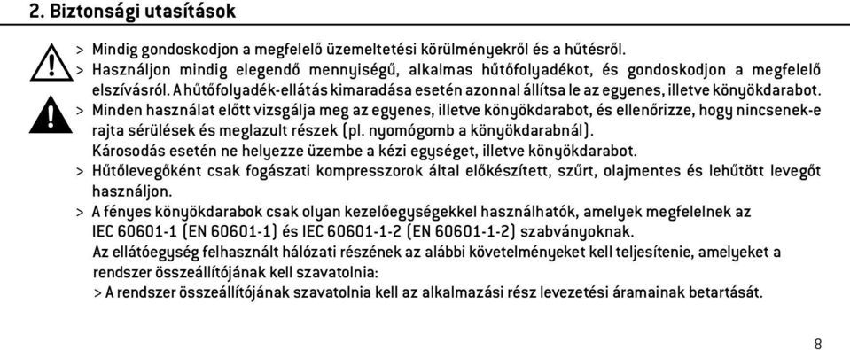 A hűtőfolyadék-ellátás kimaradása esetén azonnal állítsa le az egyenes, illetve könyökdarabot.