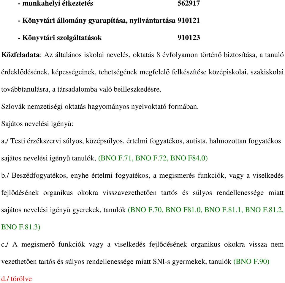 Szlovák nemzetiségi oktatás hagyományos nyelvoktató formában. Sajátos nevelési igényű: a.