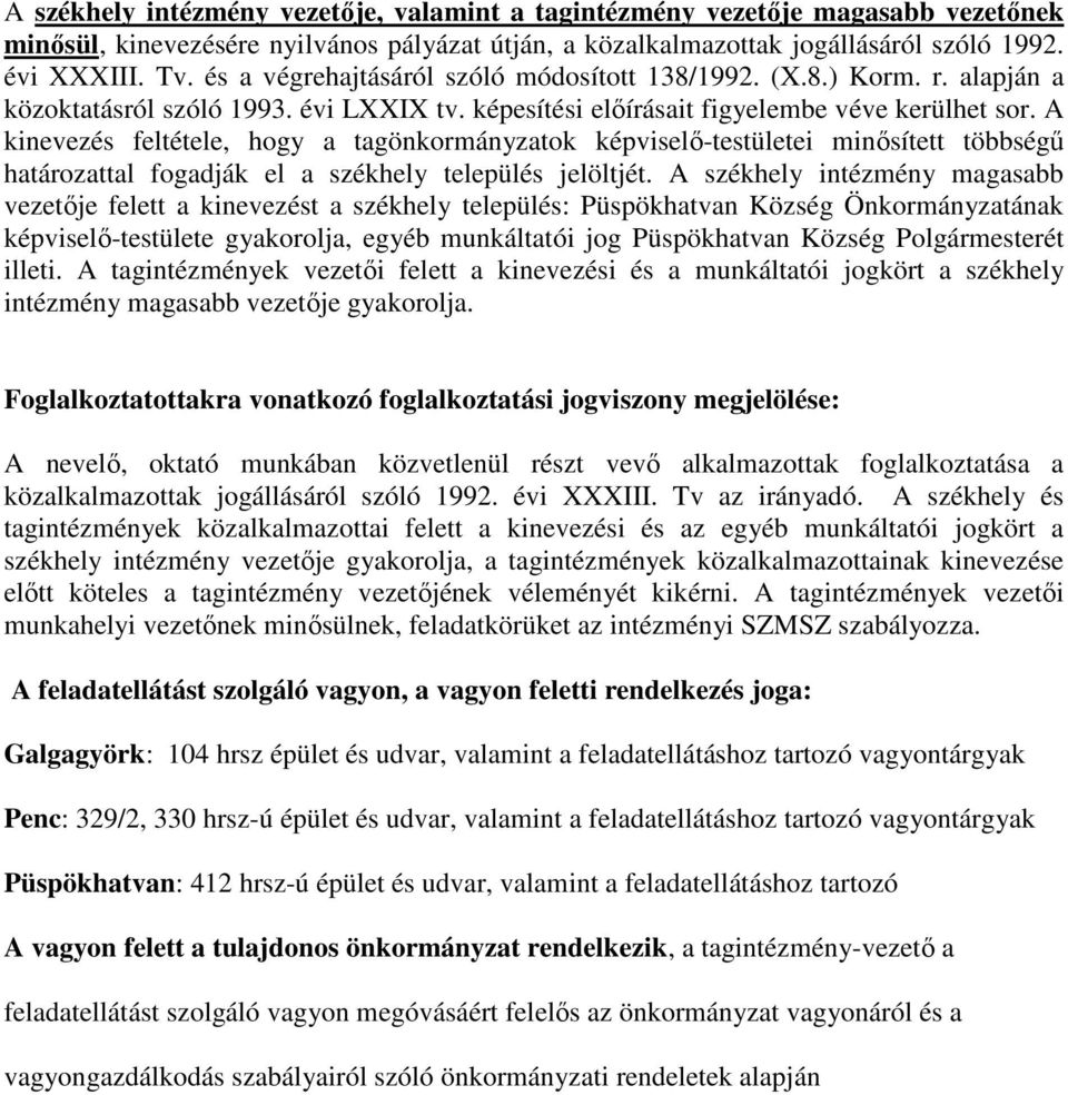 A kinevezés feltétele, hogy a tagönkormányzatok képviselő-testületei minősített többségű határozattal fogadják el a székhely település jelöltjét.