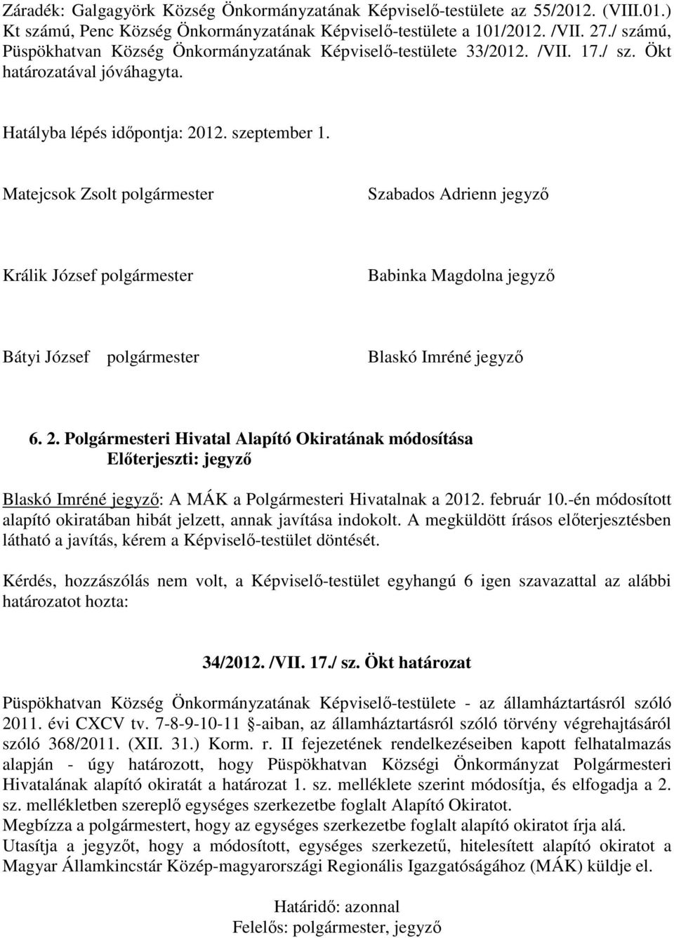 Matejcsok Zsolt polgármester Szabados Adrienn jegyző Králik József polgármester Babinka Magdolna jegyző Bátyi József polgármester Blaskó Imréné jegyző 6. 2.