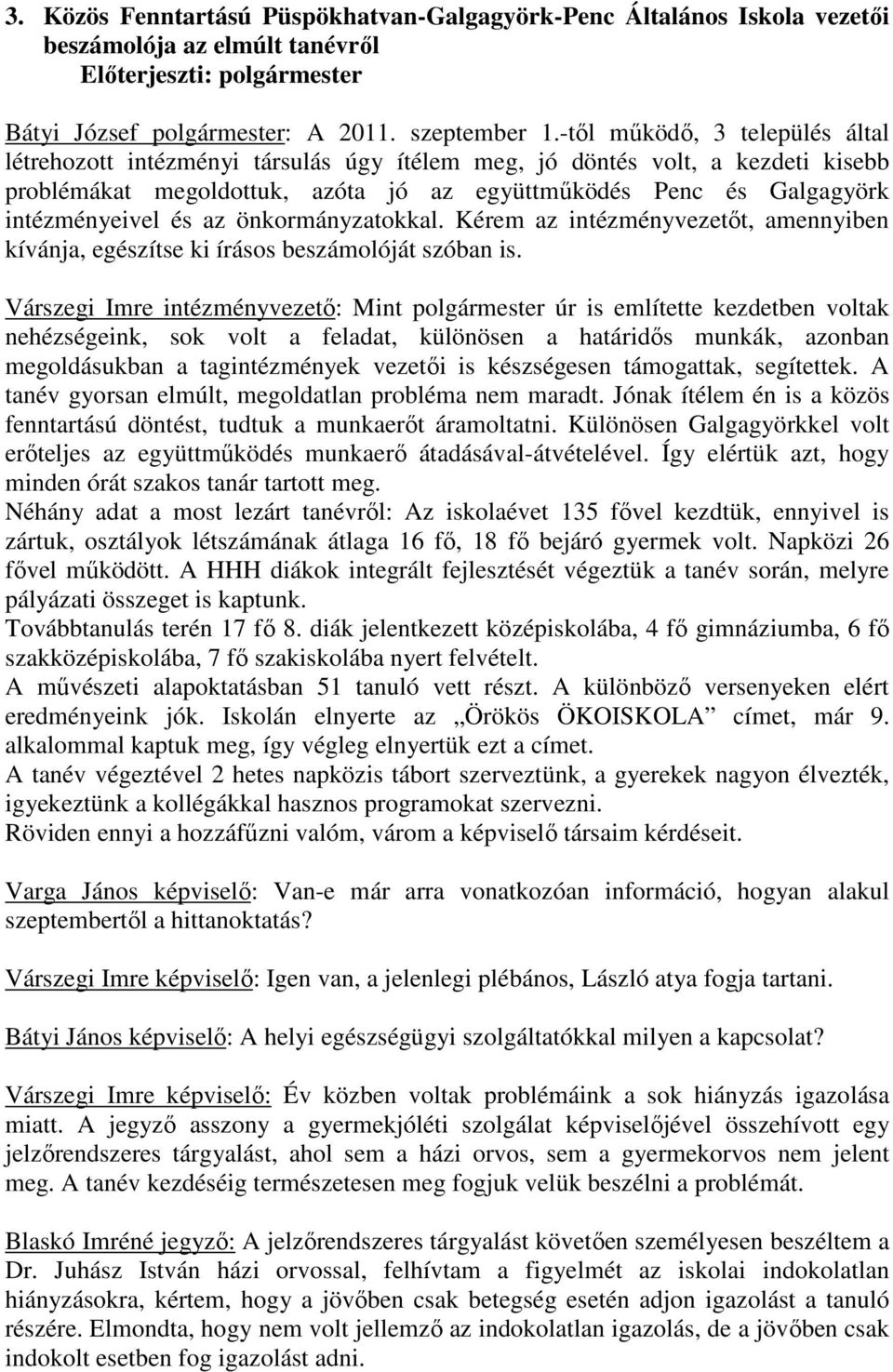 az önkormányzatokkal. Kérem az intézményvezetőt, amennyiben kívánja, egészítse ki írásos beszámolóját szóban is.