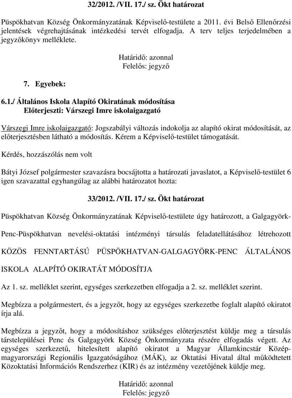 / Általános Iskola Alapító Okiratának módosítása Előterjeszti: Várszegi Imre iskolaigazgató Várszegi Imre iskolaigazgató: Jogszabályi változás indokolja az alapító okirat módosítását, az