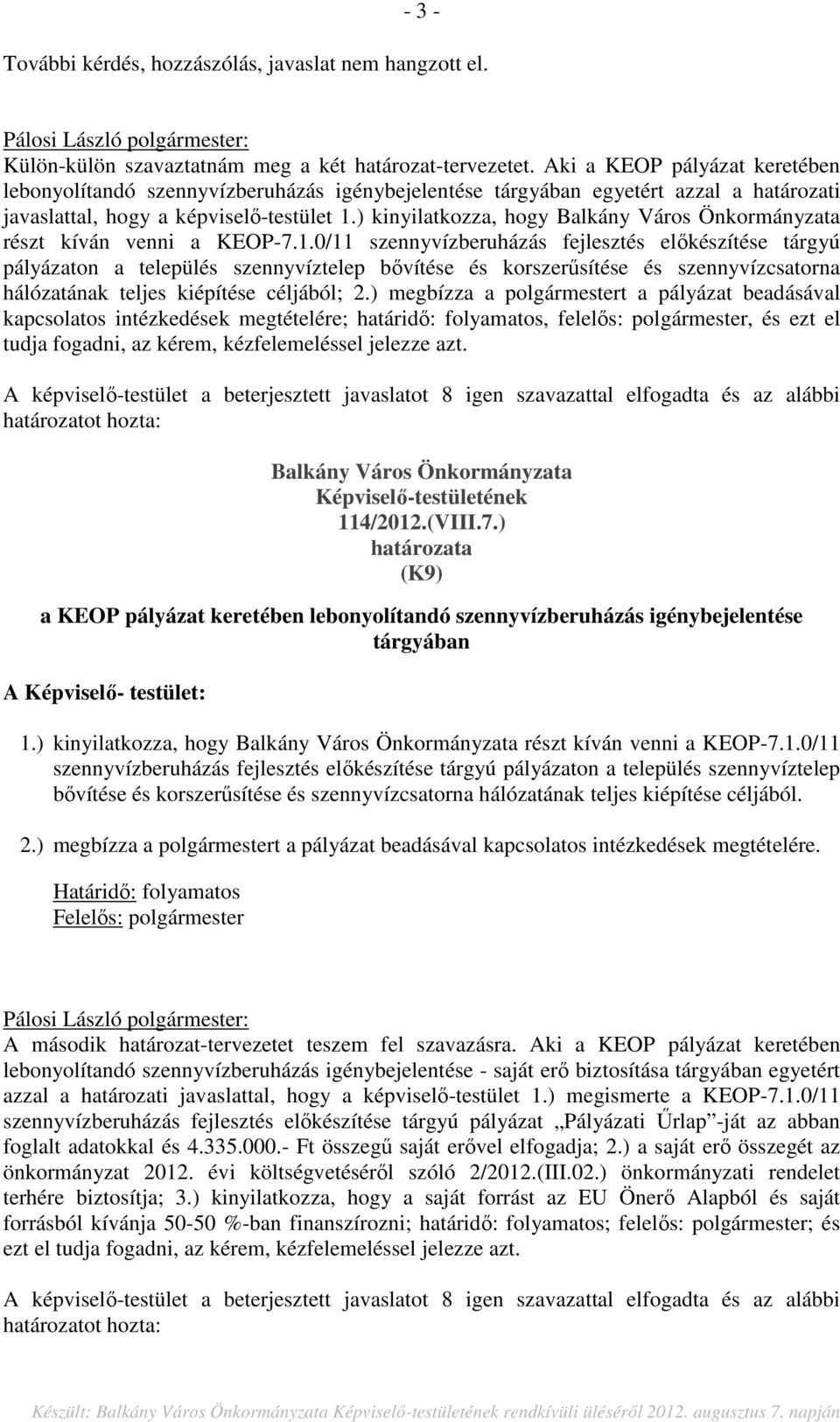 ) kinyilatkozza, hogy Balkány Város Önkormányzata részt kíván venni a KEOP-7.1.