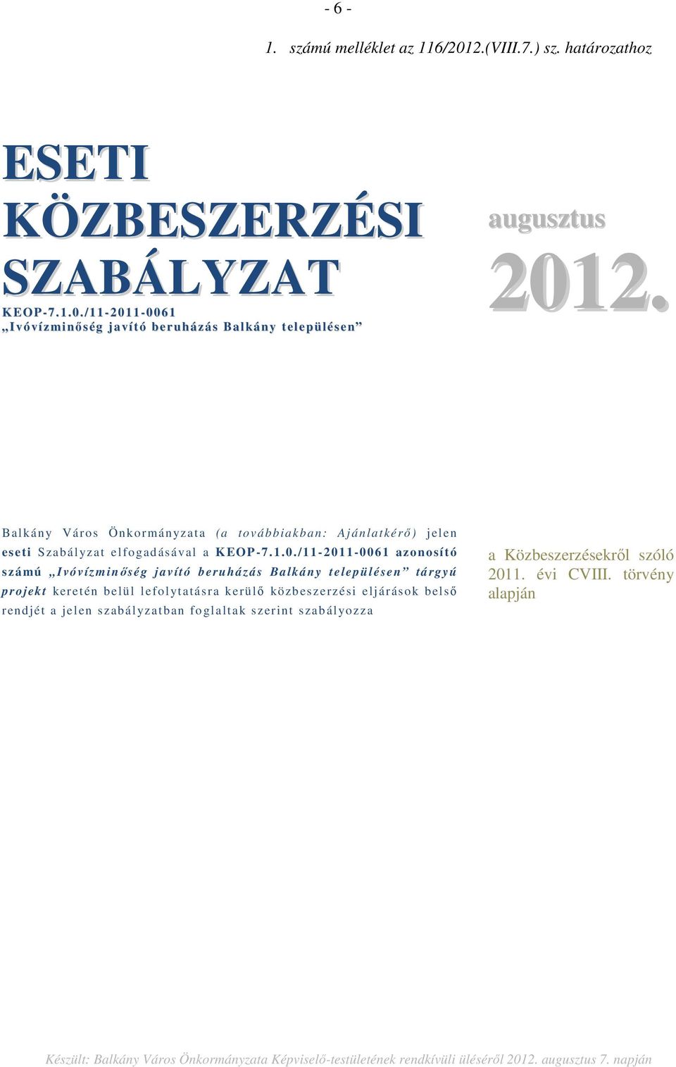 /11-2011-0061 azonosít ó számú Ivóvízm inőség ja vító beruházá s Balkány településen tá rgyú projekt keretén belül lefolytatásra kerülő közb