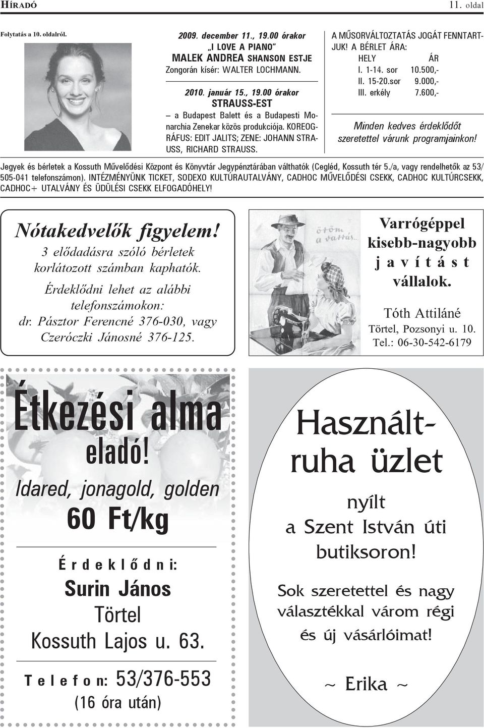 600,- Minden kedves érdeklõdõt szeretettel várunk programjainkon! Jegyek és bérletek a Kossuth Mûvelõdési Központ és Könyvtár Jegypénztárában válthatók (Cegléd, Kossuth tér 5.