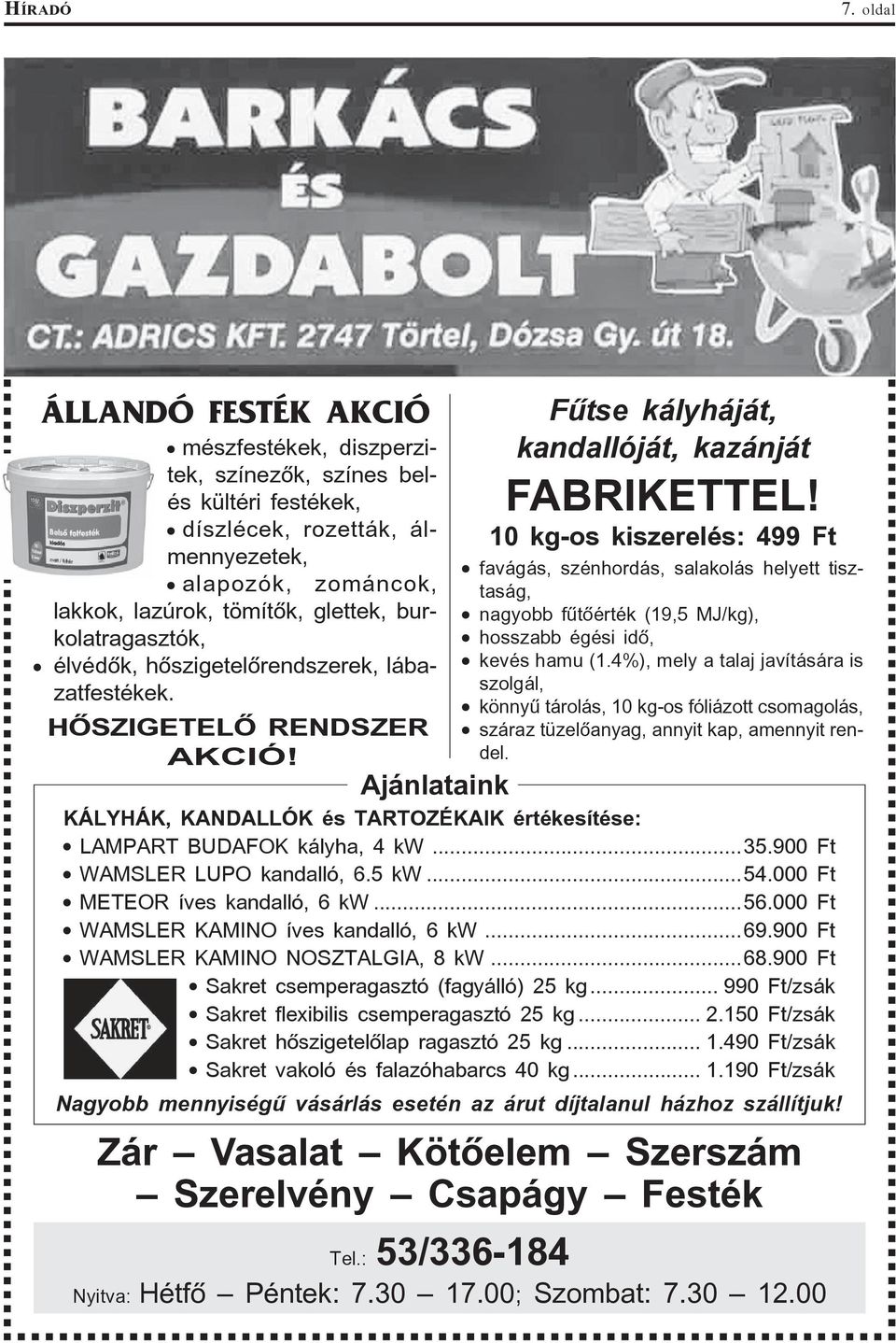 burkolatragasztók, élvédõk, hõszigetelõrendszerek, lábazatfestékek. HÕSZIGETELÕ RENDSZER AKCIÓ! Ajánlataink Fûtse kályháját, kandallóját, kazánját FABRIKETTEL!