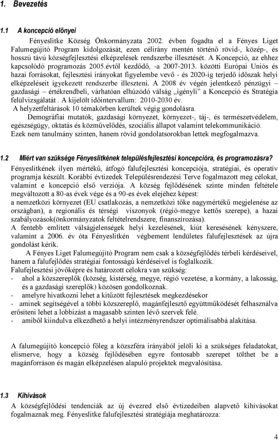 A Koncepció, az ehhez kapcsolódó programozás 2005.évtől kezdődő, -a 2007-2013.