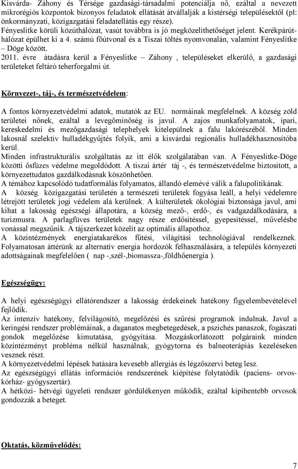 számú főútvonal és a Tiszai töltés nyomvonalán, valamint Fényeslitke Döge között. 2011.