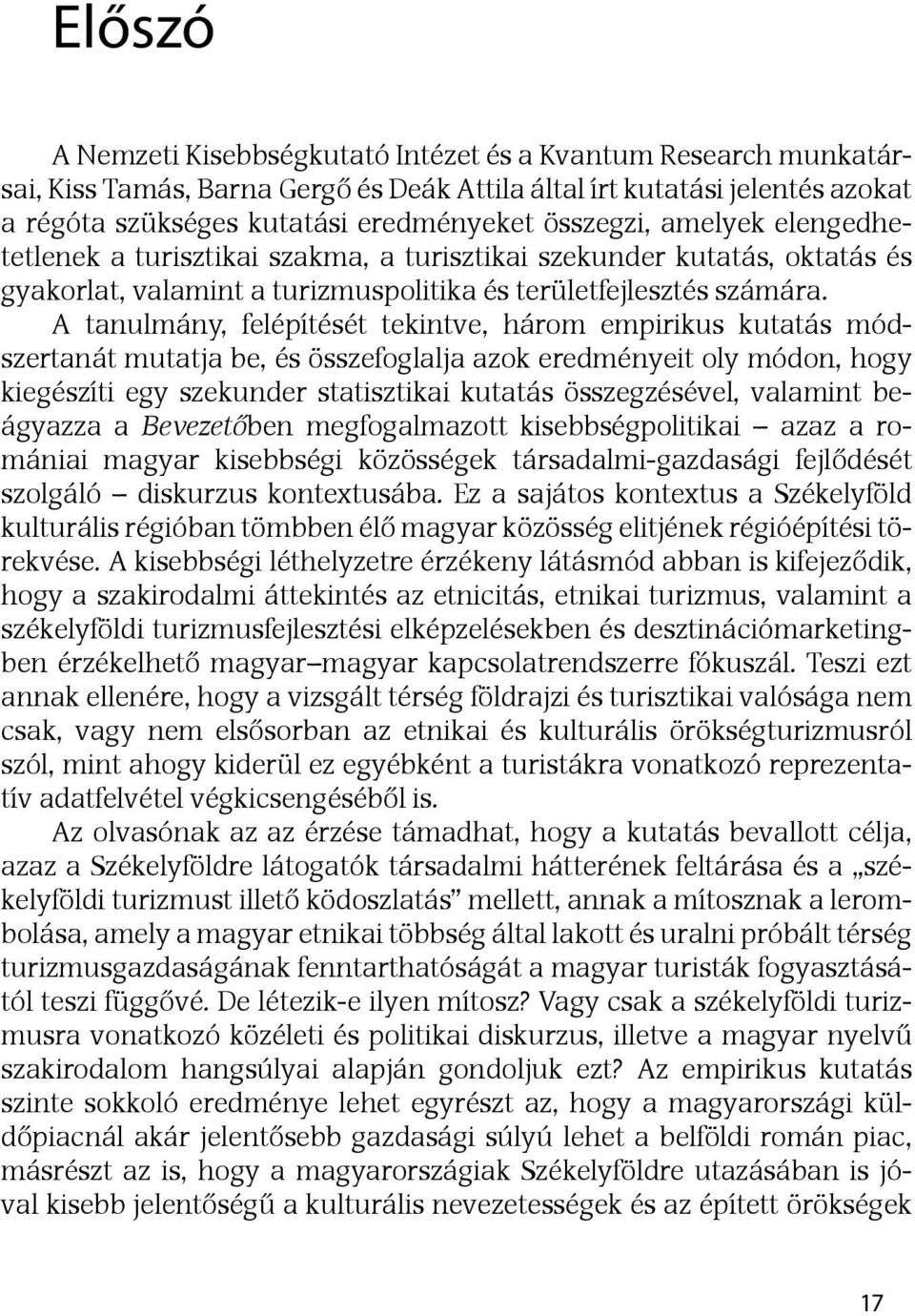 A tanulmány, felépítését tekintve, három empirikus kutatás módszertanát mutatja be, és összefoglalja azok eredményeit oly módon, hogy kiegészíti egy szekunder statisztikai kutatás összegzésével,