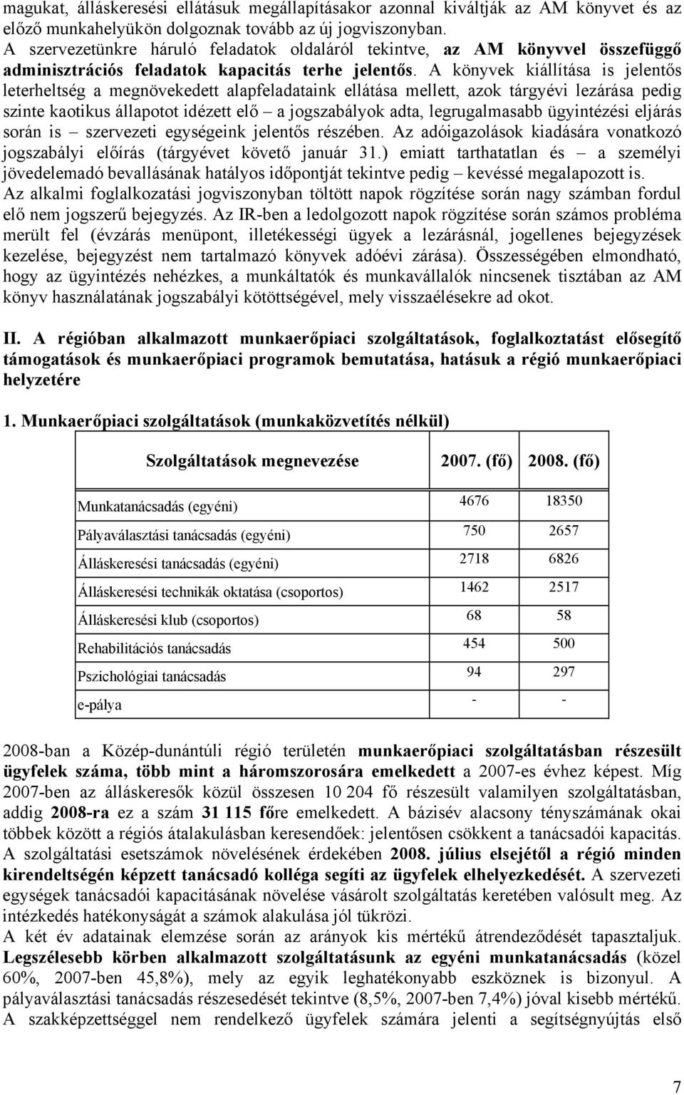 A könyvek kiállítása is jelentős leterheltség a megnövekedett alapfeladataink ellátása mellett, azok tárgyévi lezárása pedig szinte kaotikus állapotot idézett elő a jogszabályok adta, legrugalmasabb