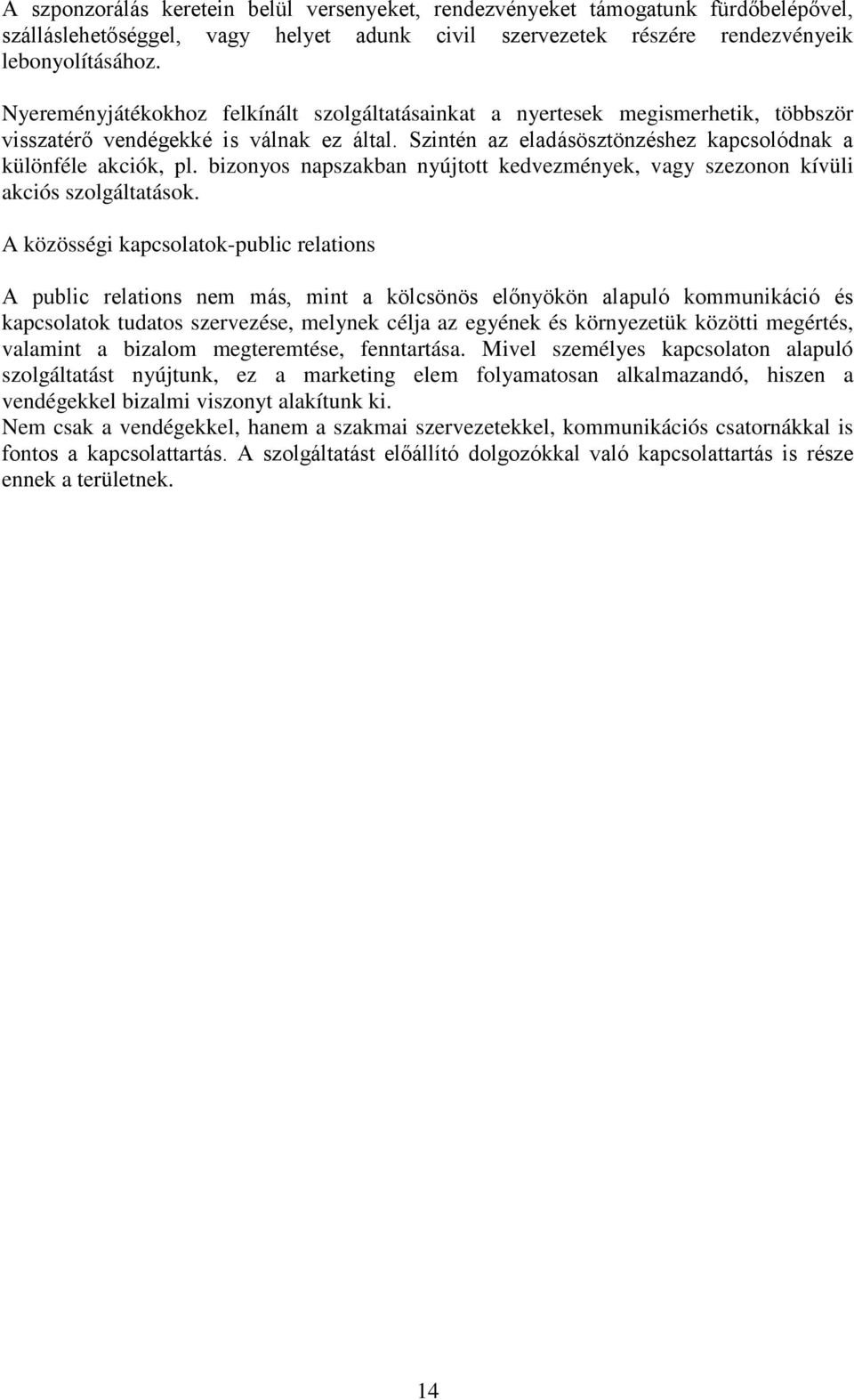 bizonyos napszakban nyújtott kedvezmények, vagy szezonon kívüli akciós szolgáltatások.