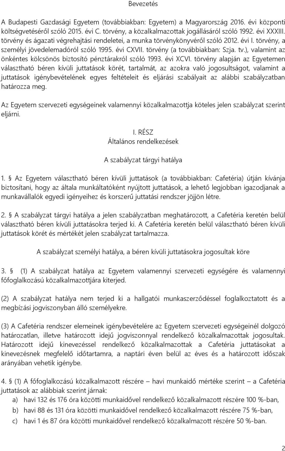 ), valamint az önkéntes kölcsönös biztosító pénztárakról szóló 1993. évi XCVI.