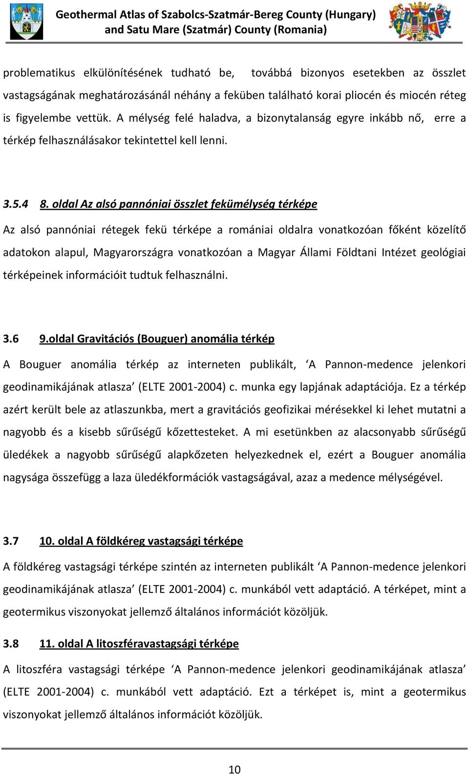 A mélység felé haladva, a bizonytalanság egyre inkább nő, erre a térkép felhasználásakor tekintettel kell lenni. 3.5.4 8.