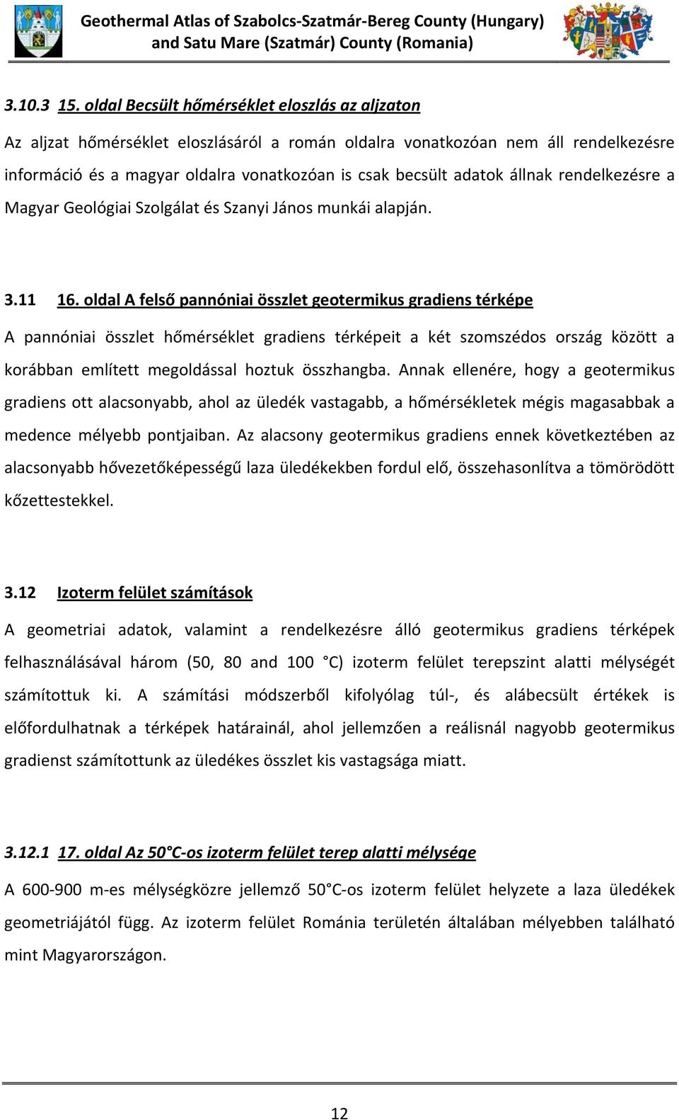 állnak rendelkezésre a Magyar Geológiai Szolgálat és Szanyi János munkái alapján. 3.11 16.