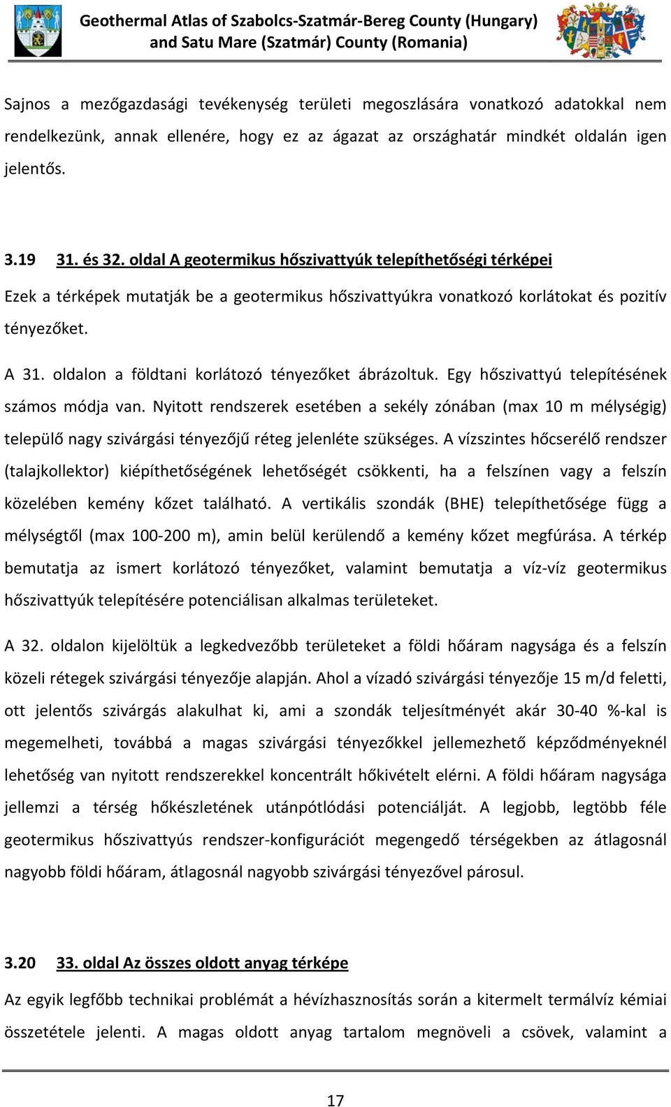 oldal A geotermikus hőszivattyúk telepíthetőségi térképei Ezek a térképek mutatják be a geotermikus hőszivattyúkra vonatkozó korlátokat és pozitív tényezőket. A 31.