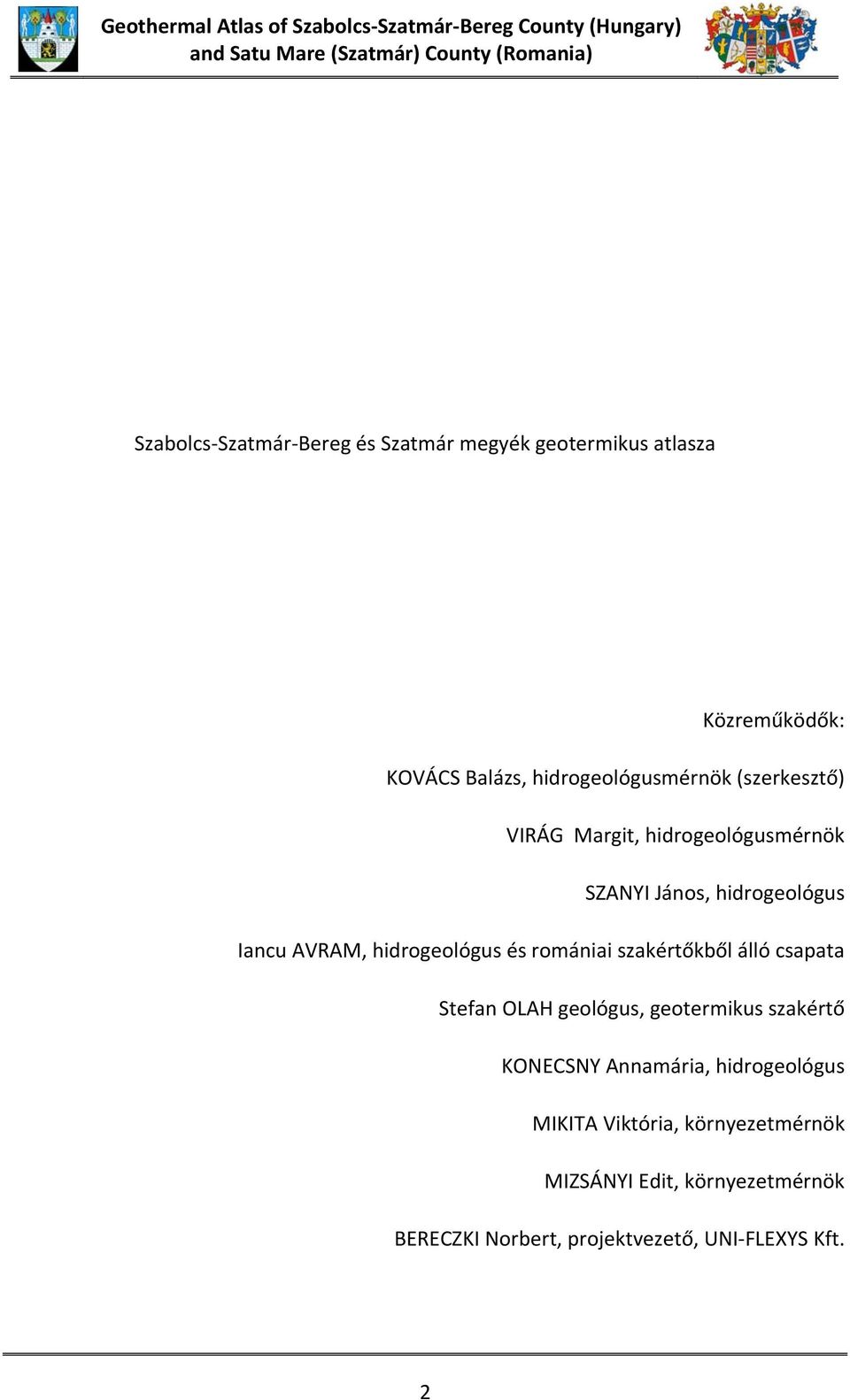 János, hidrogeológus Iancu AVRAM, hidrogeológus és romániai szakértőkből álló csapata Stefan OLAH geológus, geotermikus szakértő