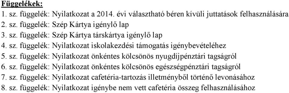 sz. függelék: Nyilatkozat önkéntes kölcsönös egészségpénztári tagságról 7. sz.