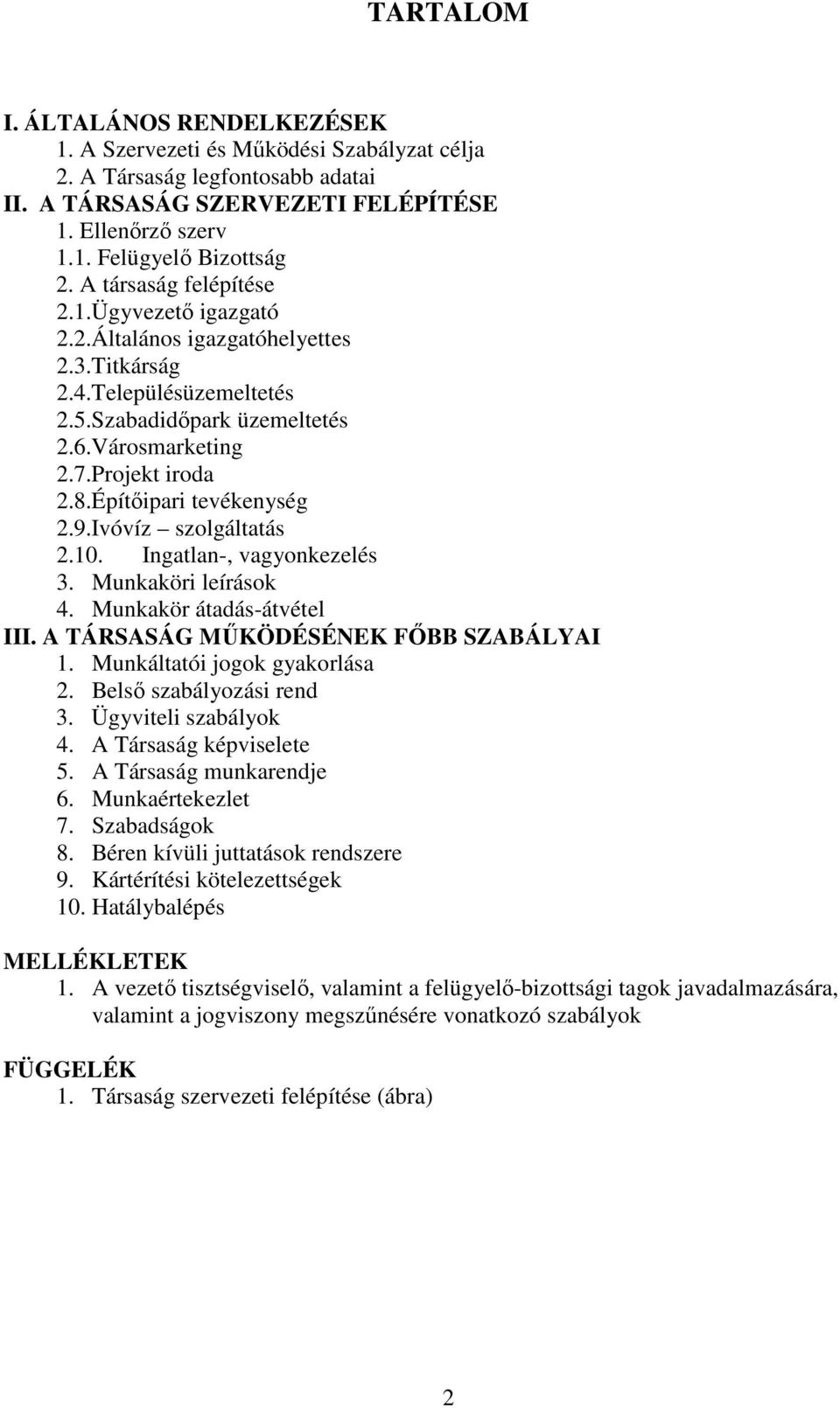 Építıipari tevékenység 2.9.Ivóvíz szolgáltatás 2.10. Ingatlan-, vagyonkezelés 3. Munkaköri leírások 4. Munkakör átadás-átvétel III. A TÁRSASÁG MŐKÖDÉSÉNEK FİBB SZABÁLYAI 1.