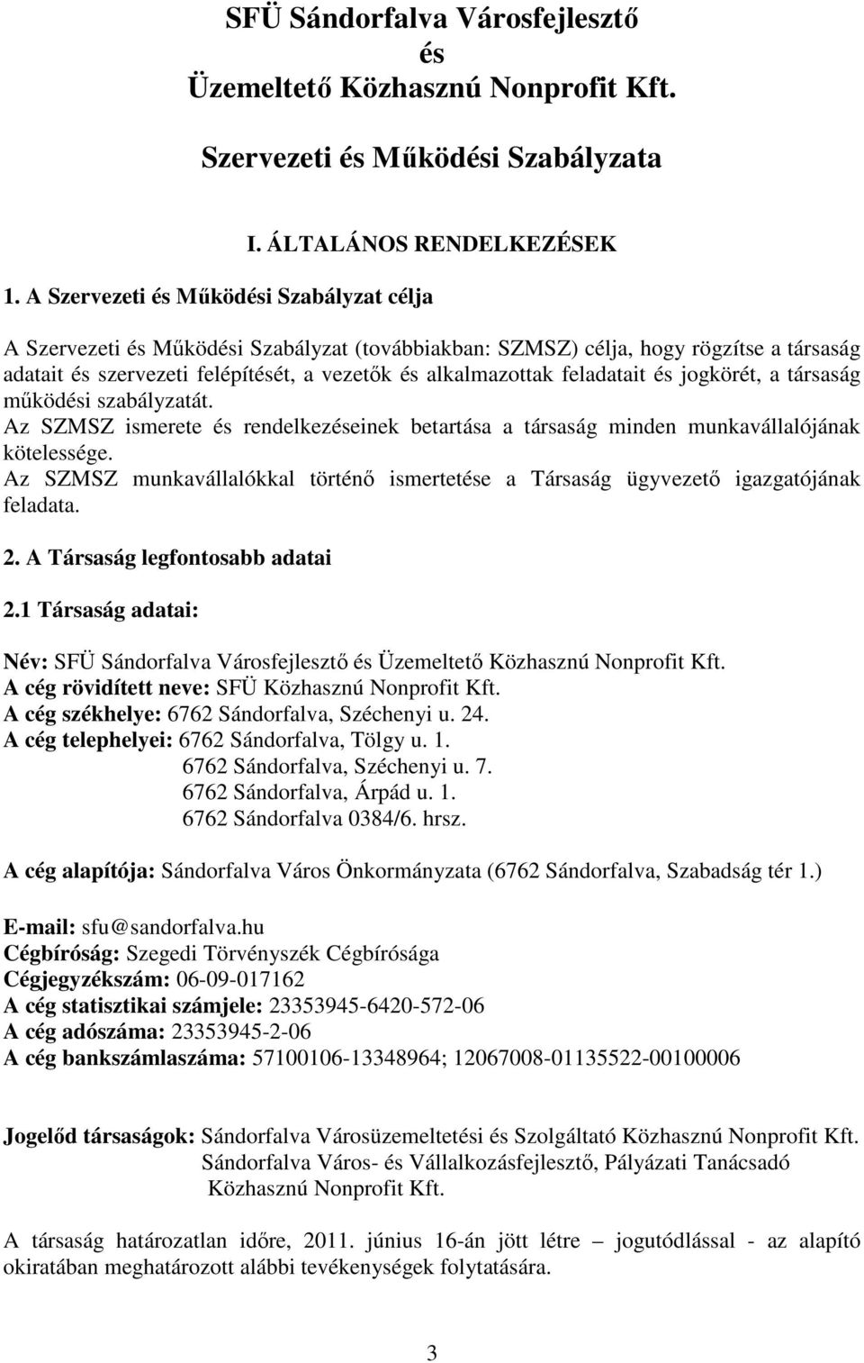 feladatait és jogkörét, a társaság mőködési szabályzatát. Az SZMSZ ismerete és rendelkezéseinek betartása a társaság minden munkavállalójának kötelessége.