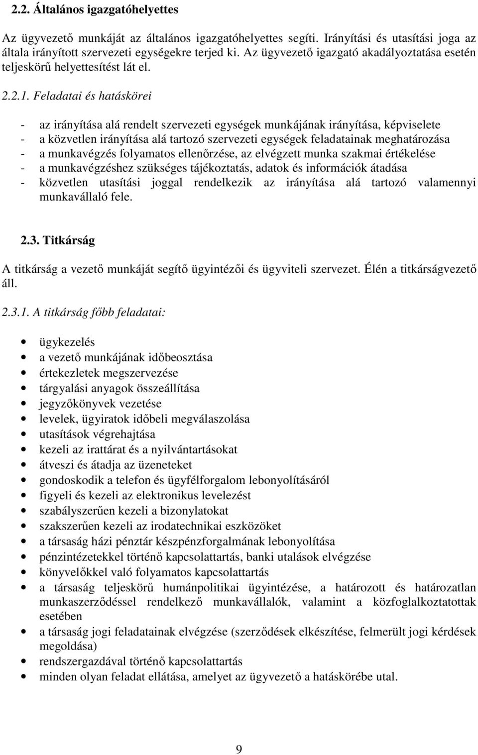 Feladatai és hatáskörei - az irányítása alá rendelt szervezeti egységek munkájának irányítása, képviselete - a közvetlen irányítása alá tartozó szervezeti egységek feladatainak meghatározása - a