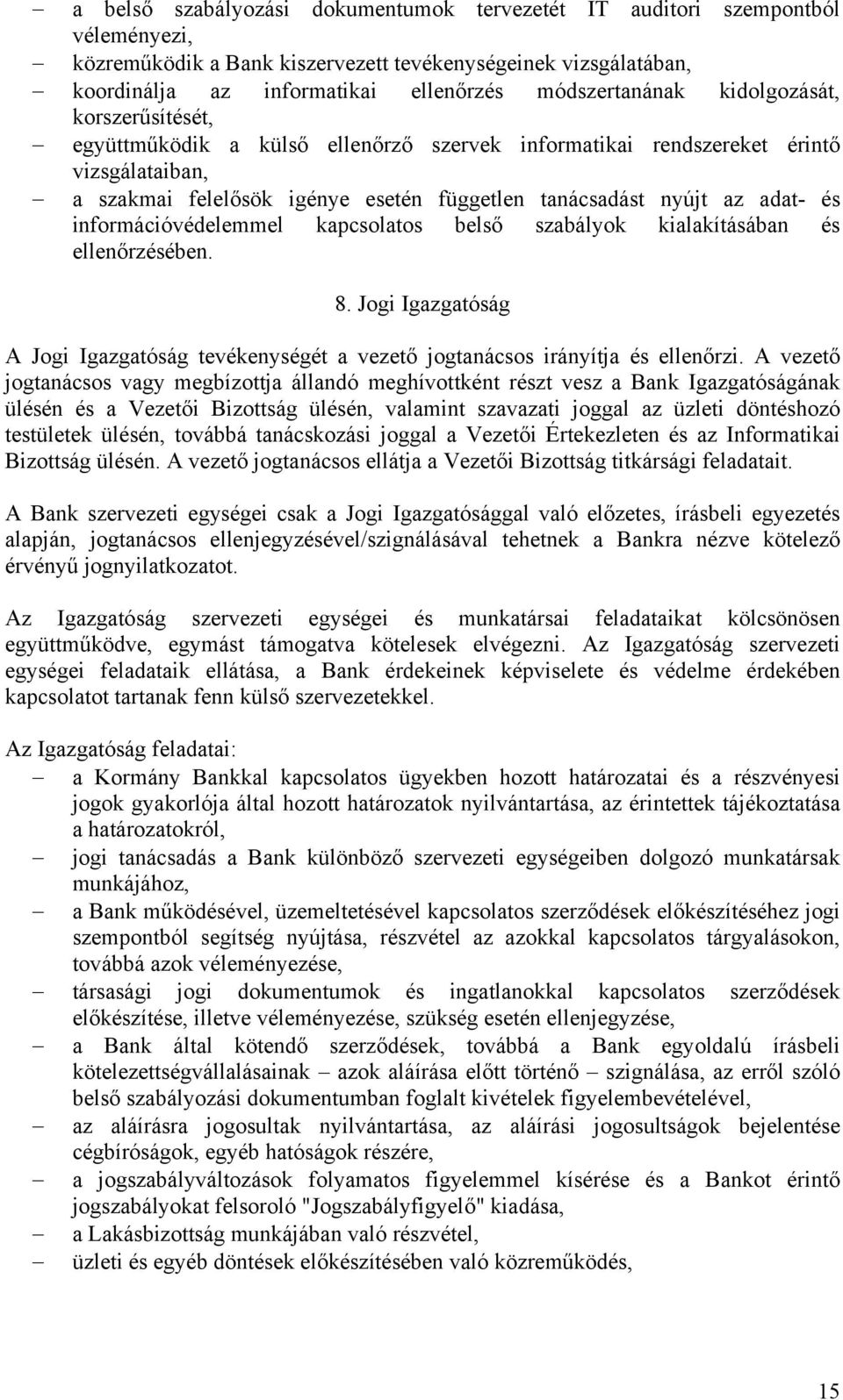 adat- és információvédelemmel kapcsolatos belső szabályok kialakításában és ellenőrzésében. 8. Jogi Igazgatóság A Jogi Igazgatóság tevékenységét a vezető jogtanácsos irányítja és ellenőrzi.