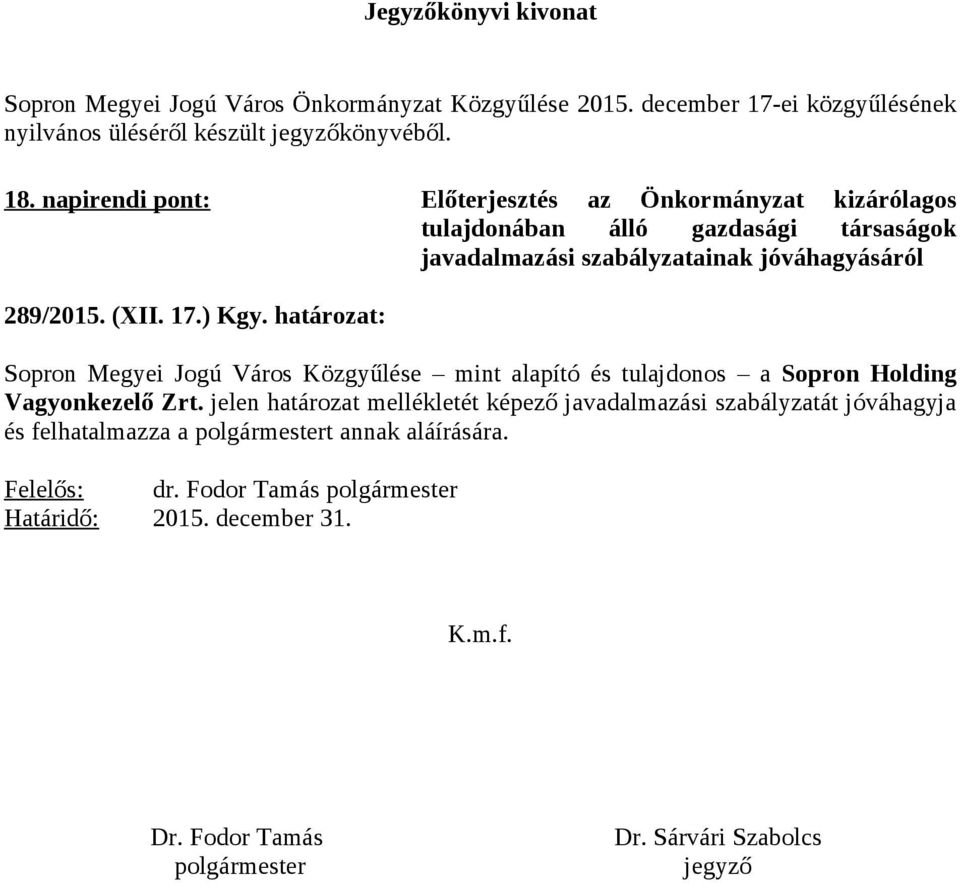 határozat: Sopron Megyei Jogú Város Közgyűlése mint alapító és tulajdonos a Sopron Holding Vagyonkezelő Zrt.