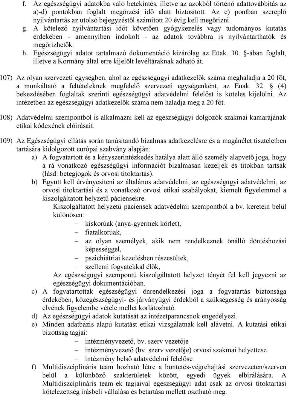 A kötelező nyilvántartási időt követően gyógykezelés vagy tudományos kutatás érdekében - amennyiben indokolt - az adatok továbbra is nyilvántarthatók és megőrizhetők. h.