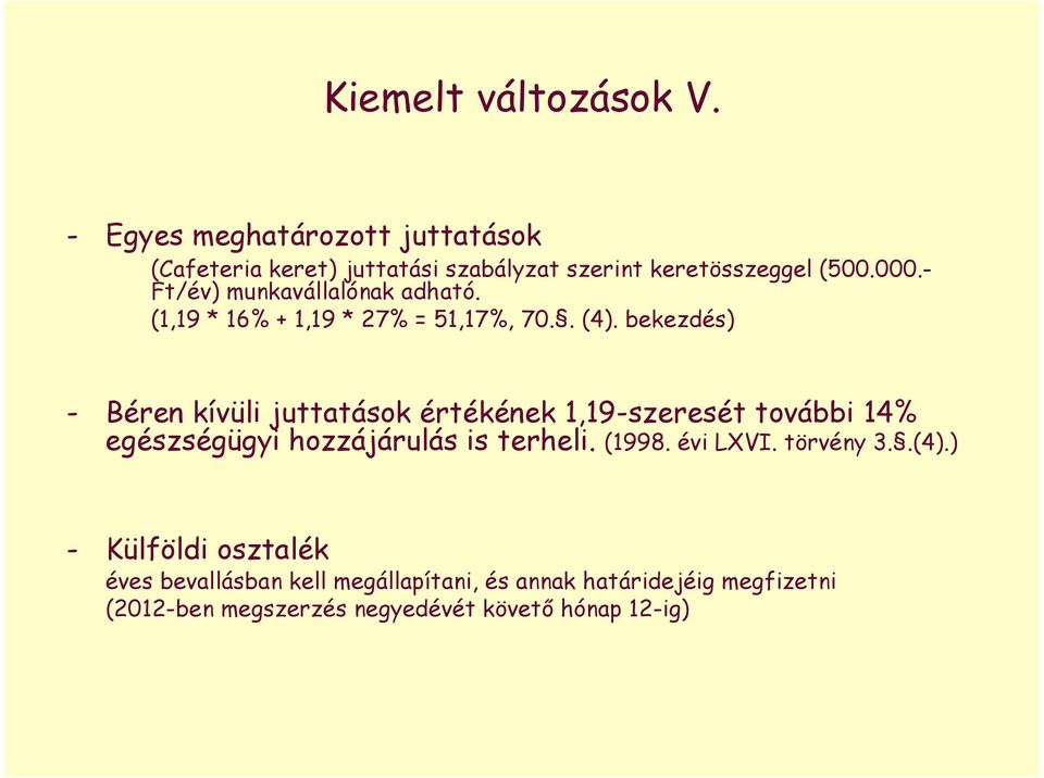 bekezdés) - Béren kívüli juttatások értékének 1,19-szeresét további 14% egészségügyi hozzájárulás is terheli. (1998.