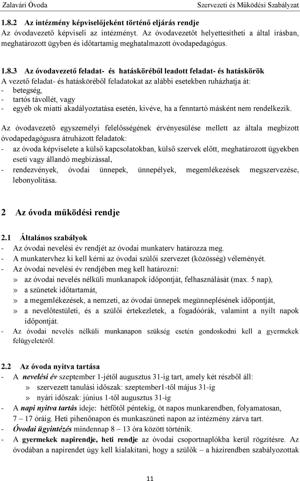 3 Az óvodavezető feladat- és hatásköréből leadott feladat- és hatáskörök A vezető feladat- és hatásköréből feladatokat az alábbi esetekben ruházhatja át: - betegség, - tartós távollét, vagy - egyéb