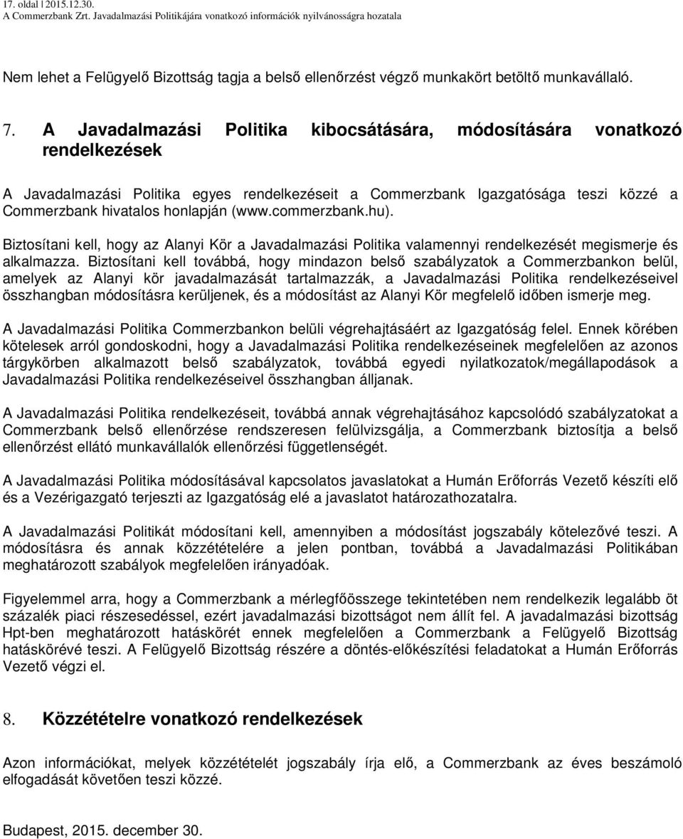 (www.commerzbank.hu). Biztosítani kell, hogy az Alanyi Kör a Javadalmazási Politika valamennyi rendelkezését megismerje és alkalmazza.