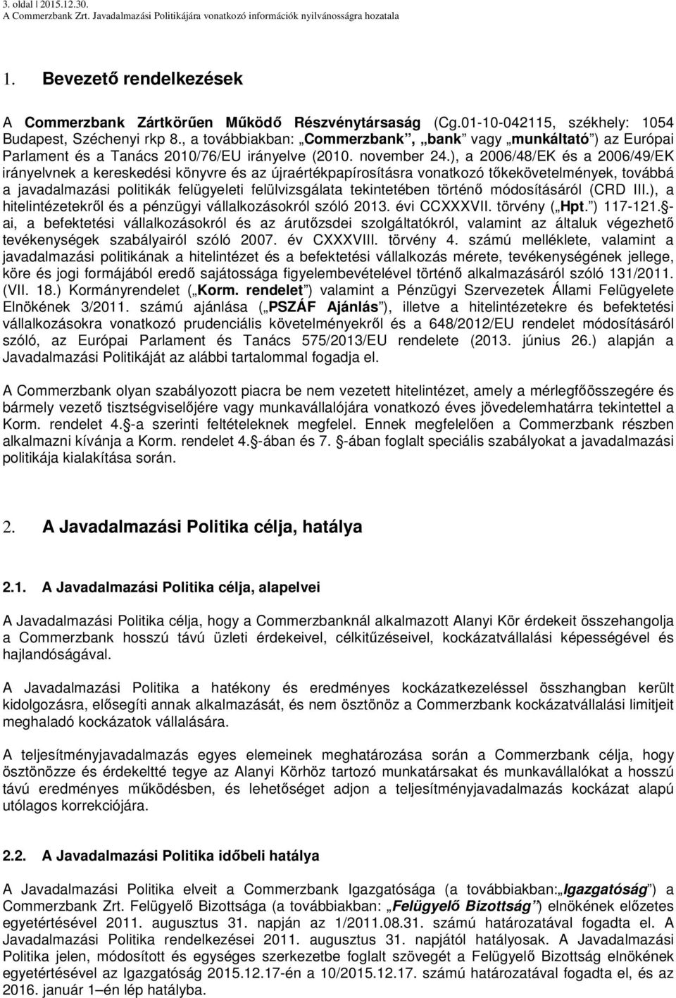 ), a 2006/48/EK és a 2006/49/EK irányelvnek a kereskedési könyvre és az újraértékpapírosításra vonatkozó tőkekövetelmények, továbbá a javadalmazási politikák felügyeleti felülvizsgálata tekintetében