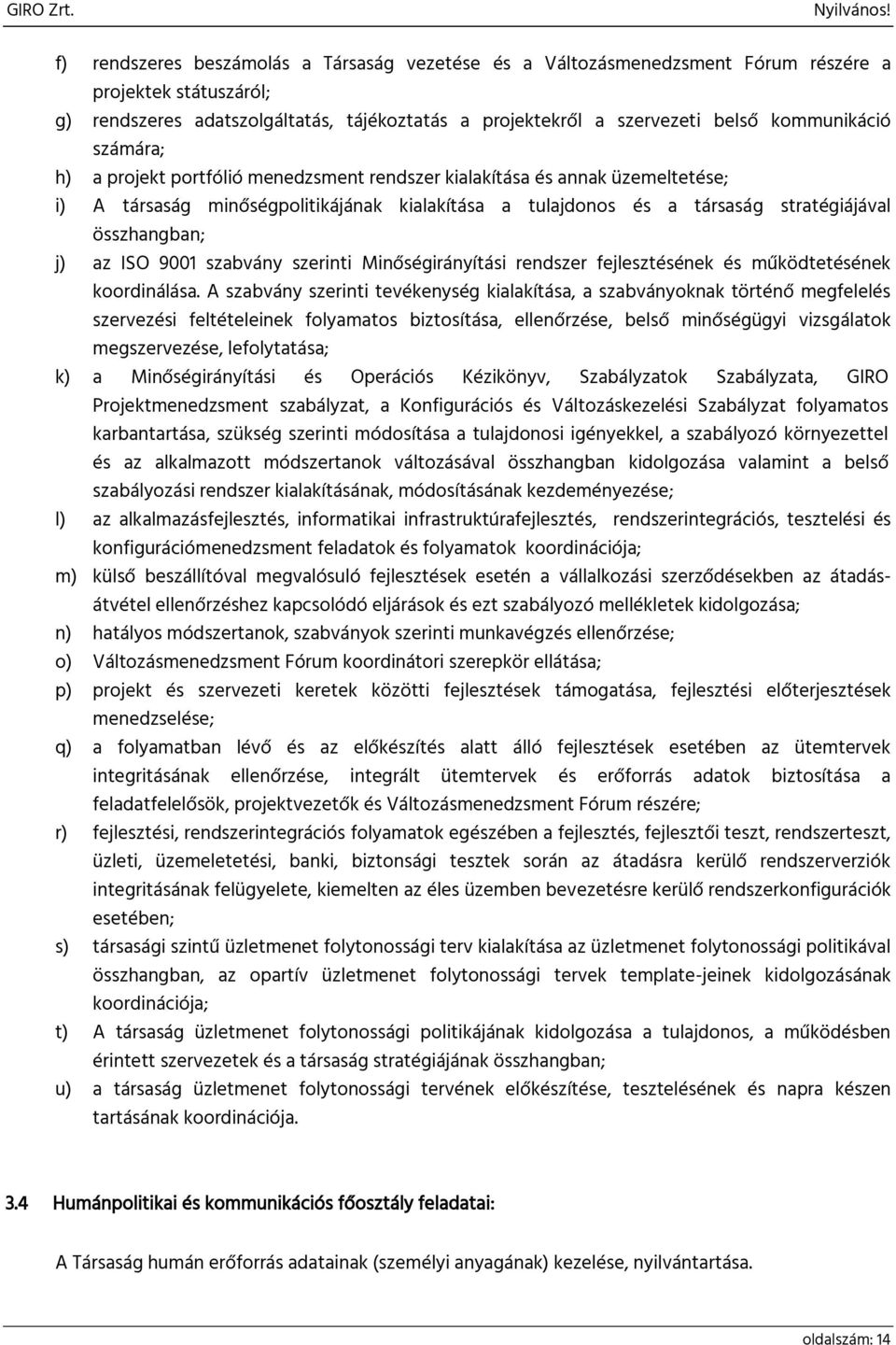 összhangban; j) az ISO 9001 szabvány szerinti Minőségirányítási rendszer fejlesztésének és működtetésének koordinálása.