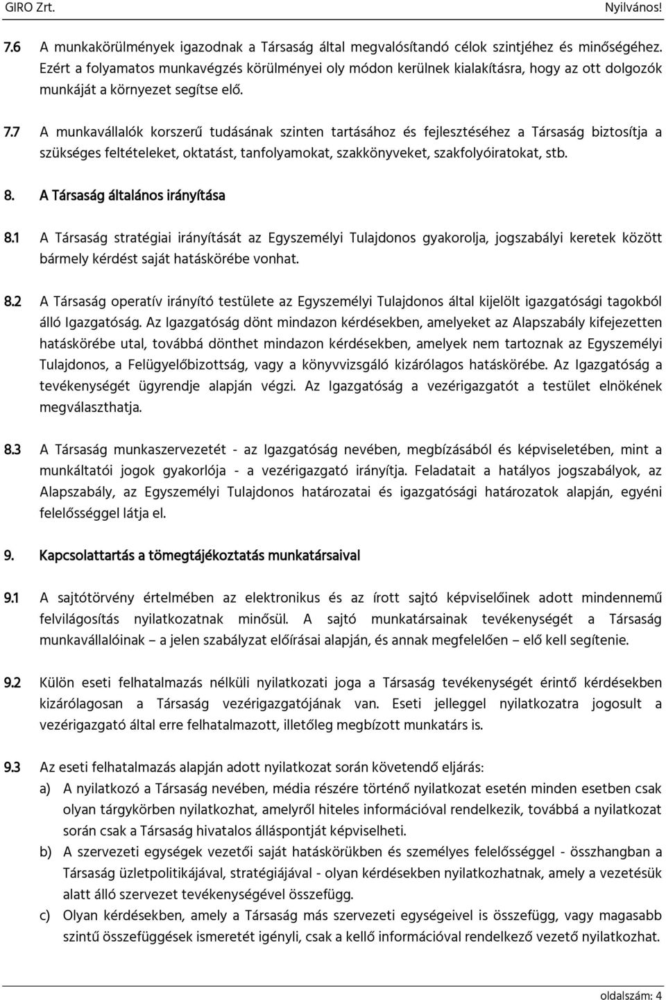 7 A munkavállalók korszerű tudásának szinten tartásához és fejlesztéséhez a Társaság biztosítja a szükséges feltételeket, oktatást, tanfolyamokat, szakkönyveket, szakfolyóiratokat, stb. 8.