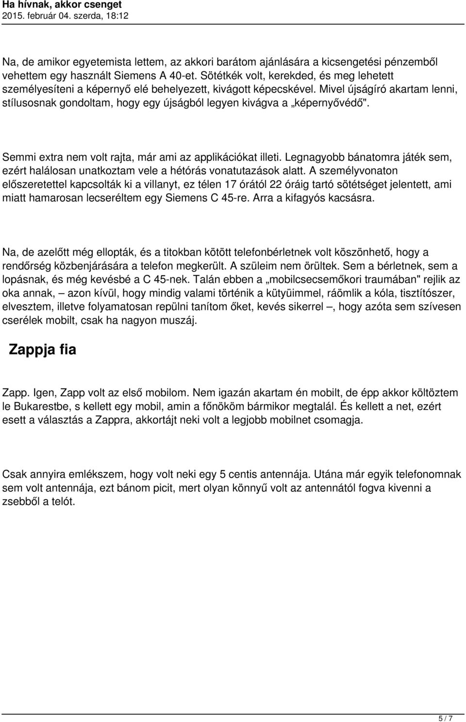 Mivel újságíró akartam lenni, stílusosnak gondoltam, hogy egy újságból legyen kivágva a képernyővédő". Semmi extra nem volt rajta, már ami az applikációkat illeti.