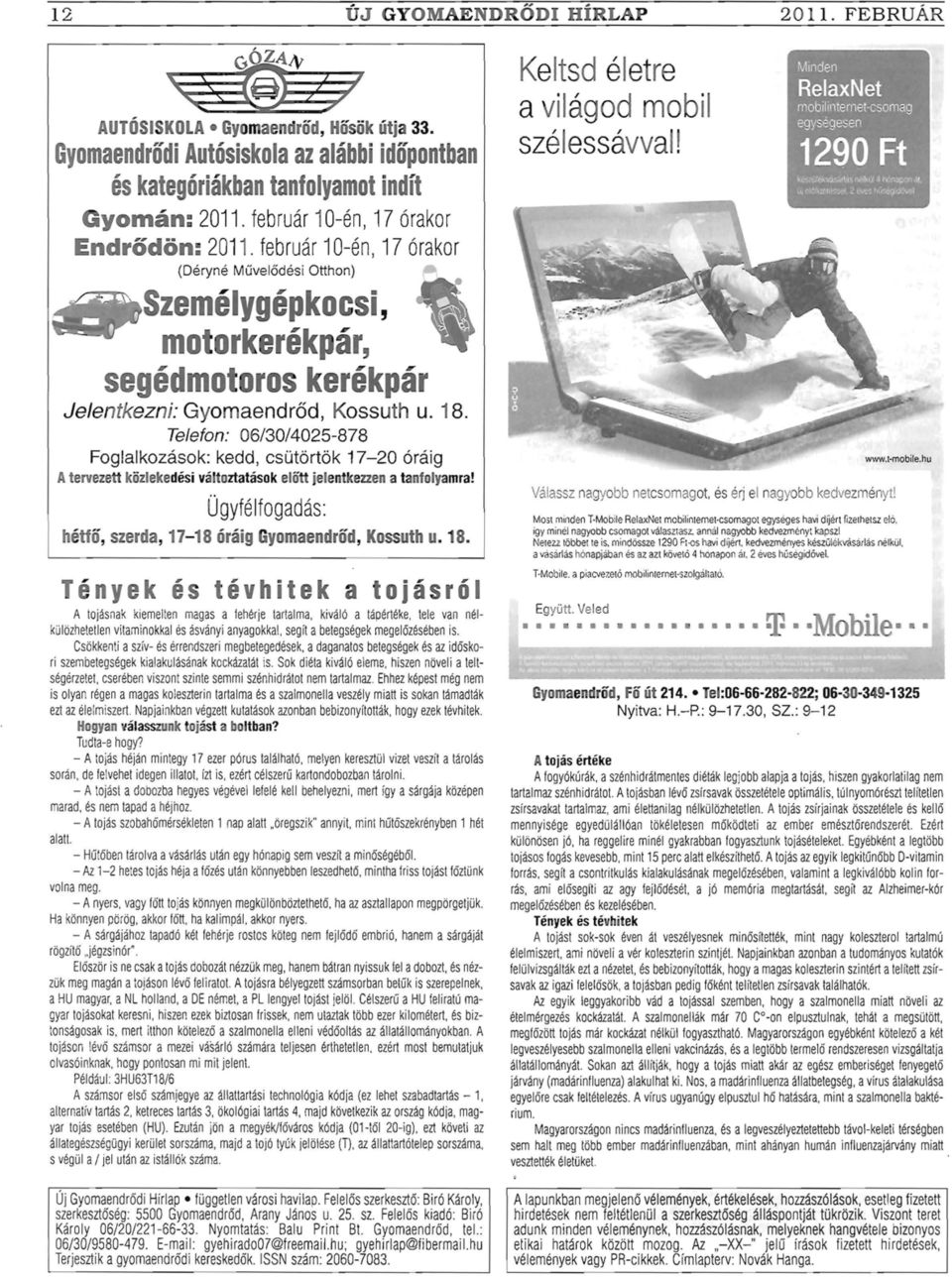 Teefon: 06/30/4025-878 Fogakozások: kedd, csütörtök 17-20 óráig A tervezett közekedési vátoztatások eőtt jeentkezzen a tanfoyamra! Ügyféfogadás: hétfő, szerda, 17-18 óráig Gyomaendrőd, Kossuth u. 18.