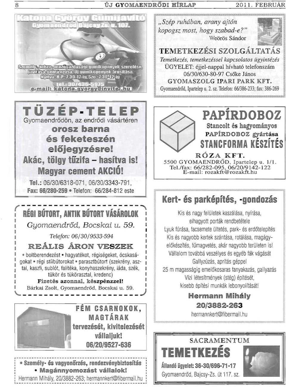 ,~ ~ ~ ~; Gyomaendrőd,parteep u. 2. sz. Teefon: 66/386-233; fax: 386-269 --, TUZEP TELEP Gyomaendrődön,az endrődi vásártéren orosz barna és feketeszén eőjegyzésre! Akác, tögy tűzifa - hasítva is!