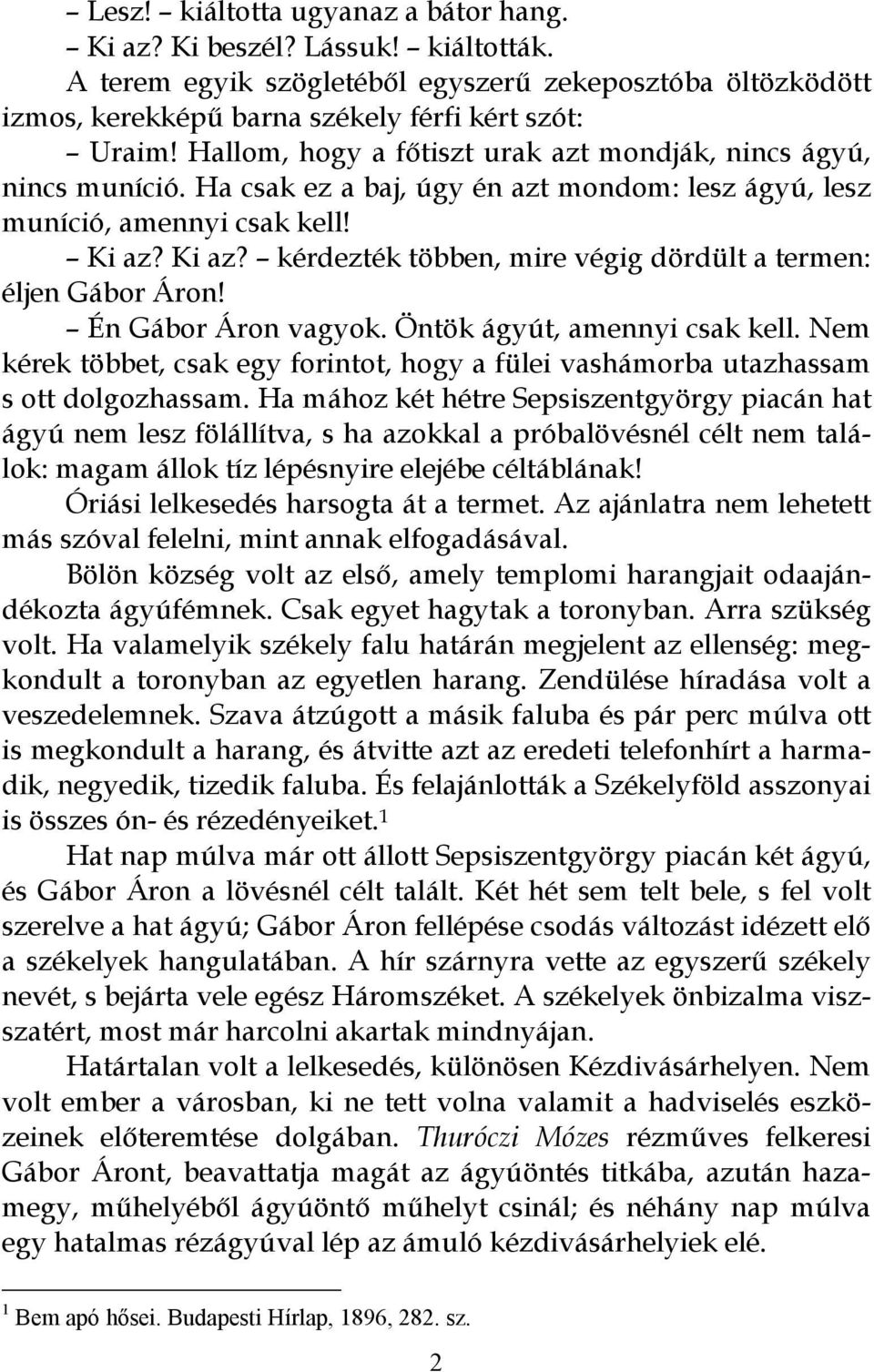 Ki az? kérdezték többen, mire végig dördült a termen: éljen Gábor Áron! Én Gábor Áron vagyok. Öntök ágyút, amennyi csak kell.