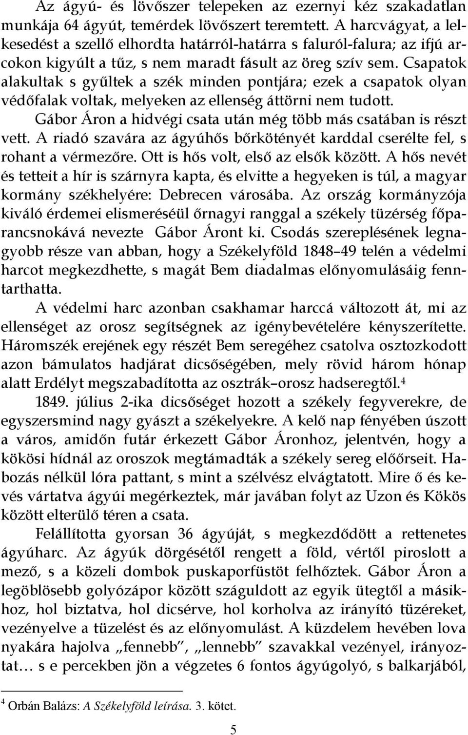 Csapatok alakultak s gyűltek a szék minden pontjára; ezek a csapatok olyan védőfalak voltak, melyeken az ellenség áttörni nem tudott.