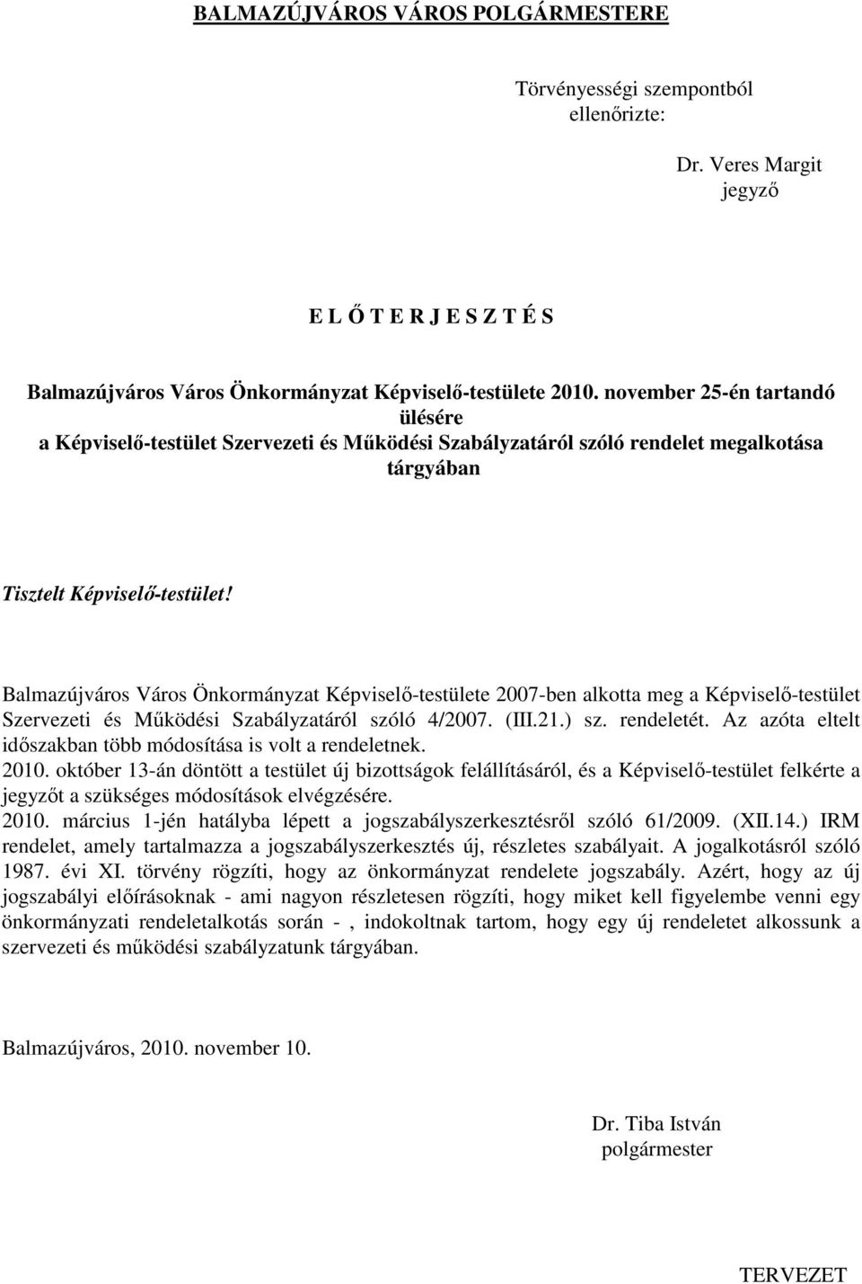 Balmazújváros Város Önkormányzat Képviselı-testülete 2007-ben alkotta meg a Képviselı-testület Szervezeti és Mőködési Szabályzatáról szóló 4/2007. (III.21.) sz. rendeletét.