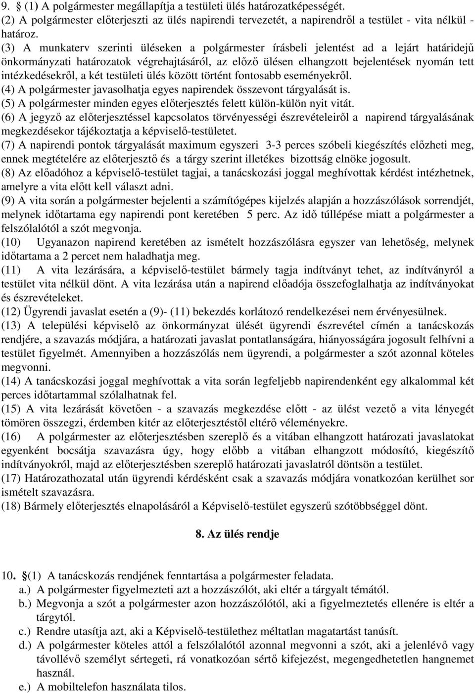 intézkedésekrıl, a két testületi ülés között történt fontosabb eseményekrıl. (4) A polgármester javasolhatja egyes napirendek összevont tárgyalását is.