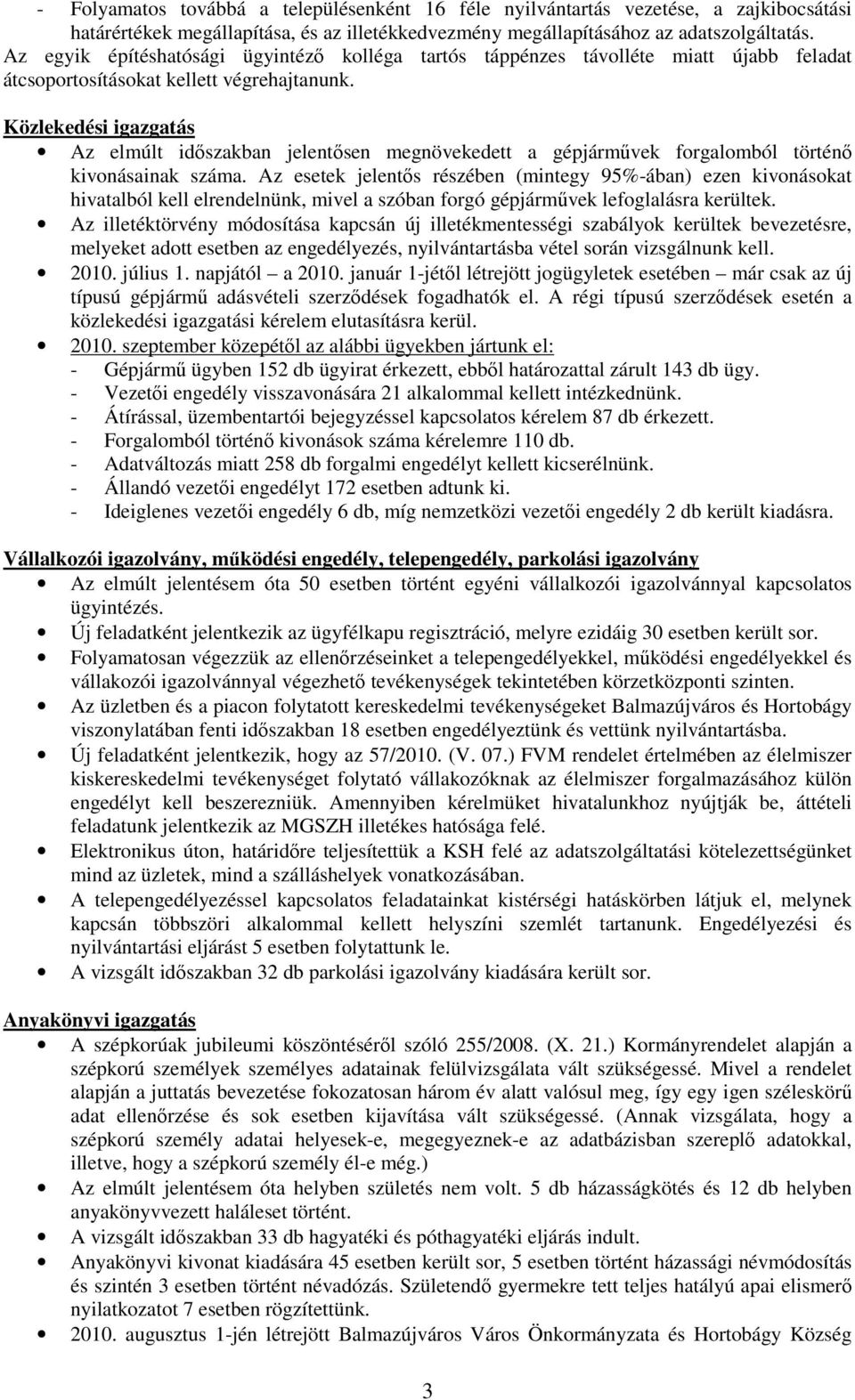 Közlekedési igazgatás Az elmúlt idıszakban jelentısen megnövekedett a gépjármővek forgalomból történı kivonásainak száma.