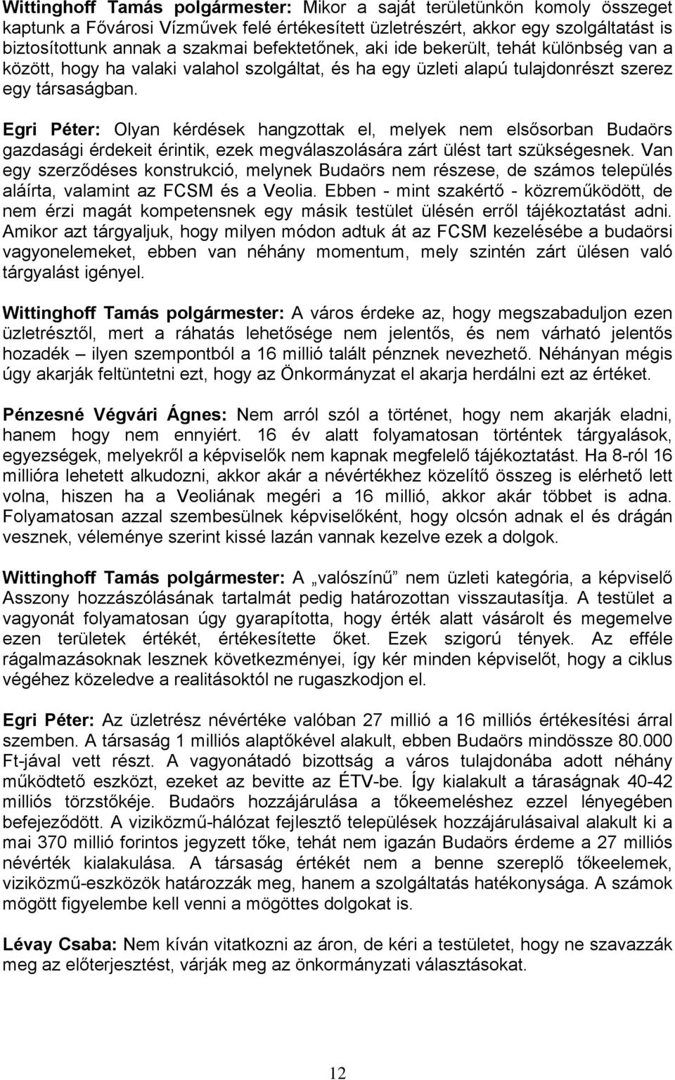 Egri Péter: Olyan kérdések hangzottak el, melyek nem elsősorban Budaörs gazdasági érdekeit érintik, ezek megválaszolására zárt ülést tart szükségesnek.