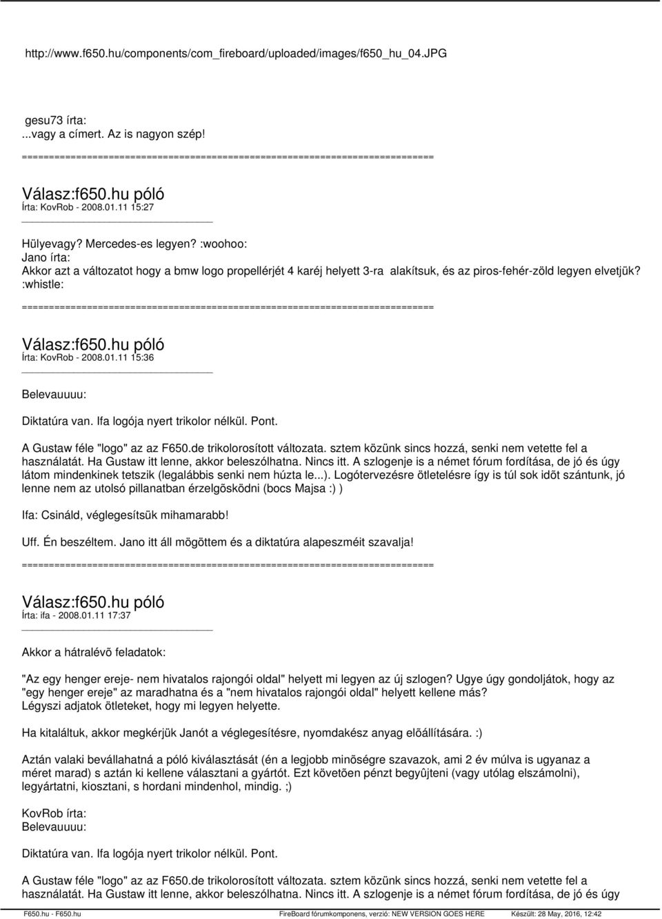 11 15:36 Belevauuuu: Diktatúra van. Ifa logója nyert trikolor nélkül. Pont. A Gustaw féle "logo" az az F650.de trikolorosított változata. sztem közünk sincs hozzá, senki nem vetette fel a használatát.