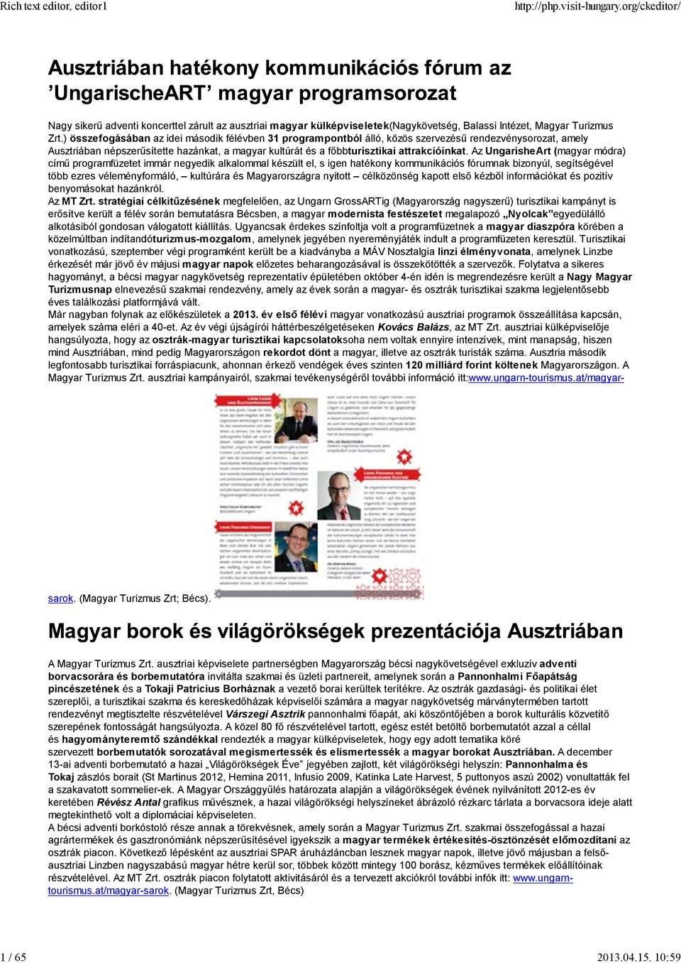 Az UngarisheArt (magyar módra) című programfüzetet immár negyedik alkalommal készült el, s igen hatékony kommunikációs fórumnak bizonyúl, segítségével több ezres véleményformáló, kultúrára és
