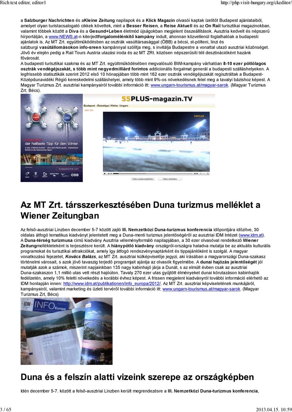 Reise Aktuell és az On Rail turisztikai magazinokban, valamint többek között a Diva és a Gesund+Leben életmód újságokban megjelent összeállítások. Ausztria kedvelt és népszerű hírportálján, a www.