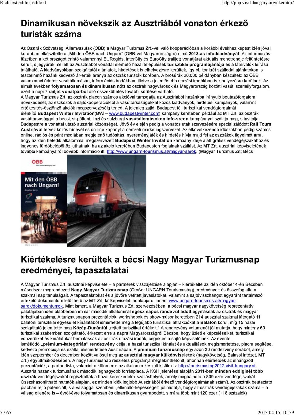 Az információs füzetben a két országot érintő valamennyi EURegiós, InterCity és EuroCity (railjet) vonatjárat aktuális menetrendje feltüntetésre került, s jegyárak mellett az Ausztriából vonattal