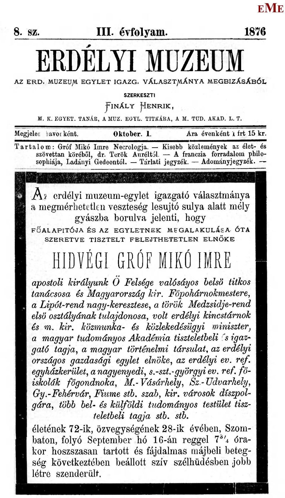 Az erdélyi muzeum-egylet igazgató választmánya a megmérhetetlen veszteség lesújtó súlya alatt mély gyászba borulva jelenti, hogy FŐALAPITÓJA ÉS AZ GYLTNK GALAKULÁSA ÓTA SZRTV TISZTLT FLJTHTTLN LNÖK