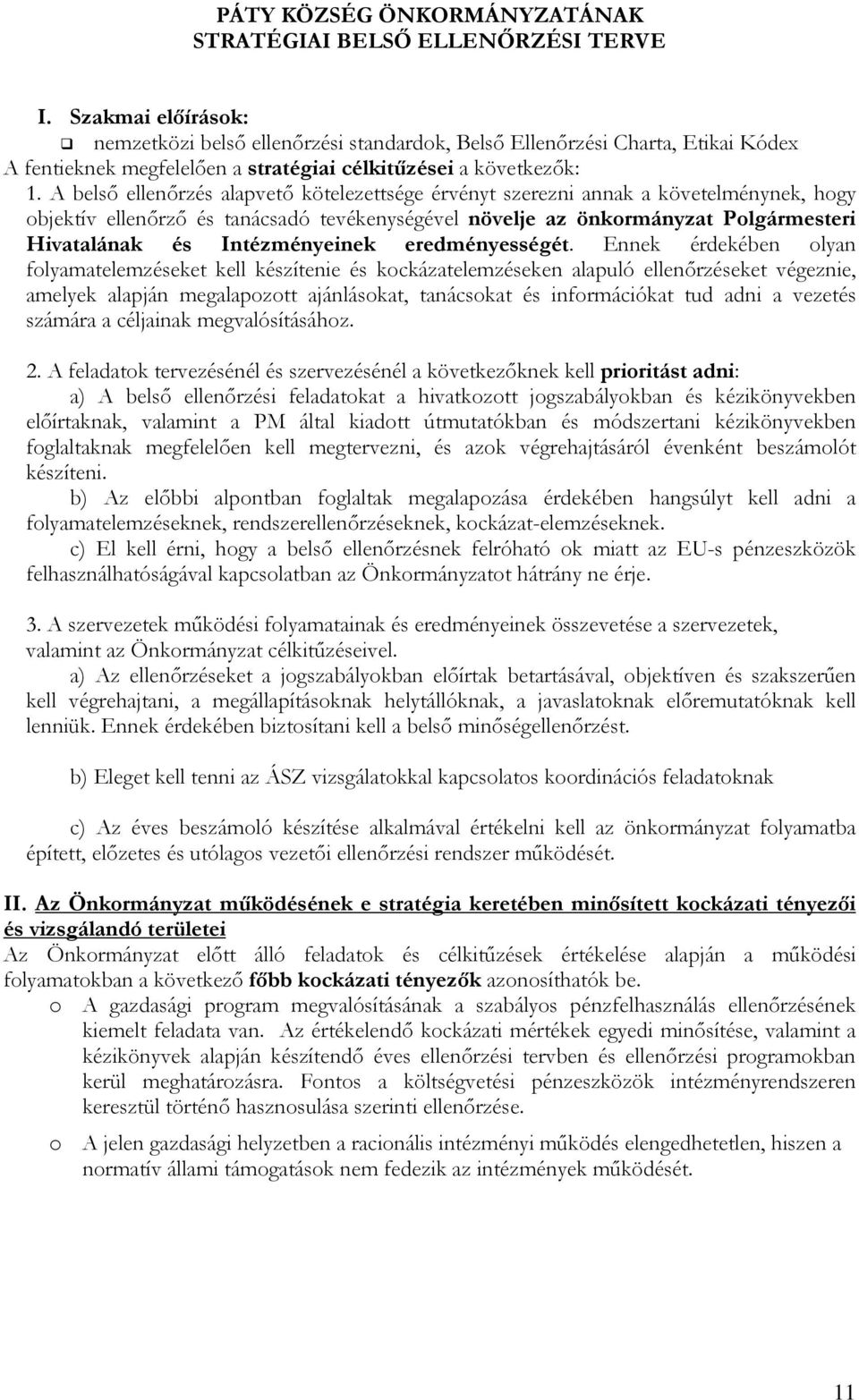 A belső ellenőrzés alapvető kötelezettsége érvényt szerezni annak a követelménynek, hogy objektív ellenőrző és tanácsadó tevékenységével növelje az önkormányzat Polgármesteri Hivatalának és